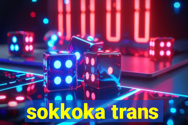 sokkoka trans